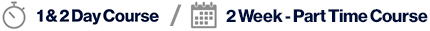 1 & 2 Day or 2 Week Part Time Course